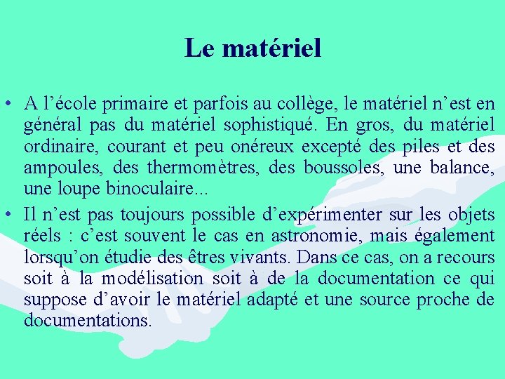 Le matériel • A l’école primaire et parfois au collège, le matériel n’est en