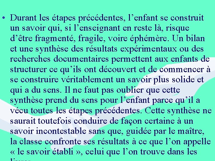  • Durant les étapes précédentes, l’enfant se construit un savoir qui, si l’enseignant