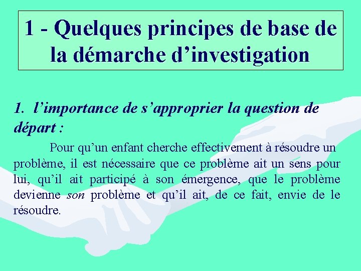 1 - Quelques principes de base de la démarche d’investigation 1. l’importance de s’approprier