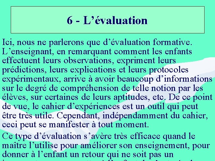 6 - L’évaluation Ici, nous ne parlerons que d’évaluation formative. L’enseignant, en remarquant comment