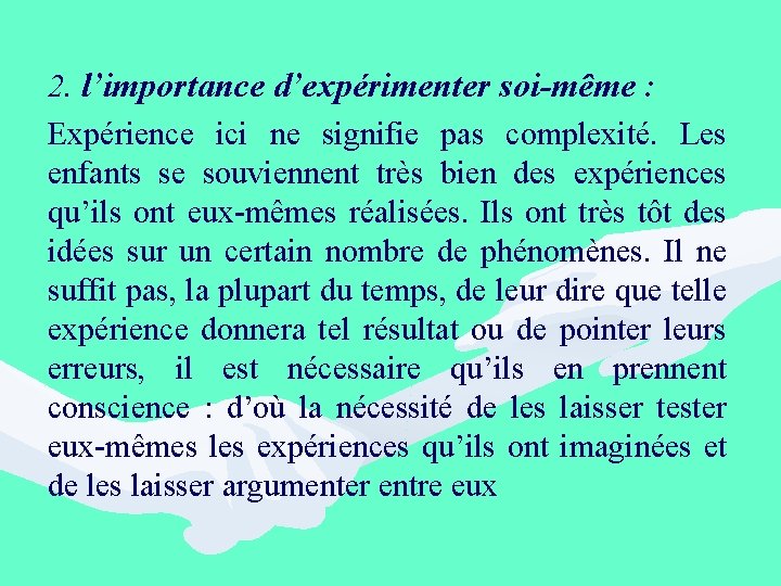 2. l’importance d’expérimenter soi-même : Expérience ici ne signifie pas complexité. Les enfants se