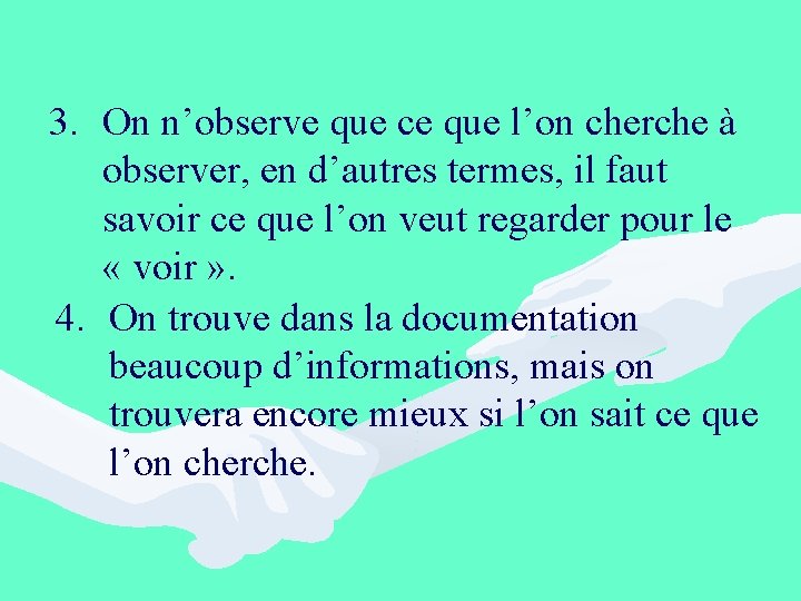 3. On n’observe que ce que l’on cherche à observer, en d’autres termes, il