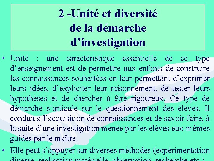 2 -Unité et diversité de la démarche d’investigation • Unité : une caractéristique essentielle