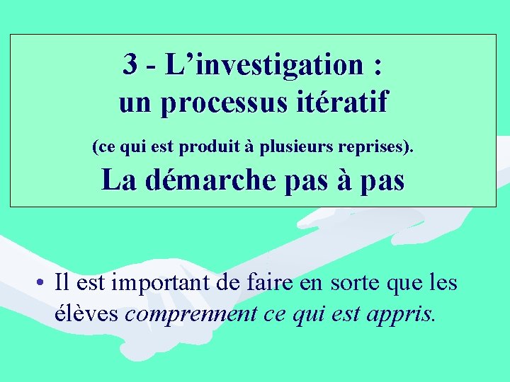 3 - L’investigation : un processus itératif (ce qui est produit à plusieurs reprises).