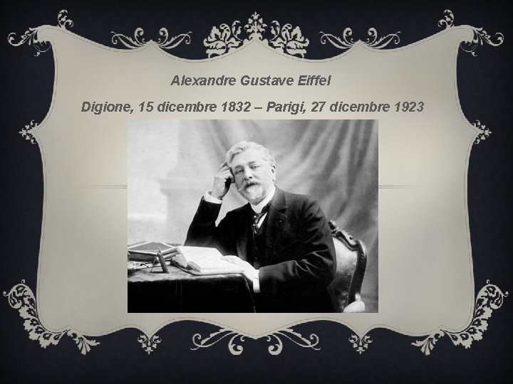 Alexandre Gustave Eiffel Digione, 15 dicembre 1832 – Parigi, 27 dicembre 1923 