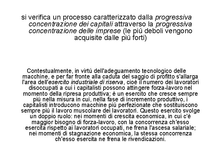 si verifica un processo caratterizzato dalla progressiva concentrazione dei capitali attraverso la progressiva concentrazione