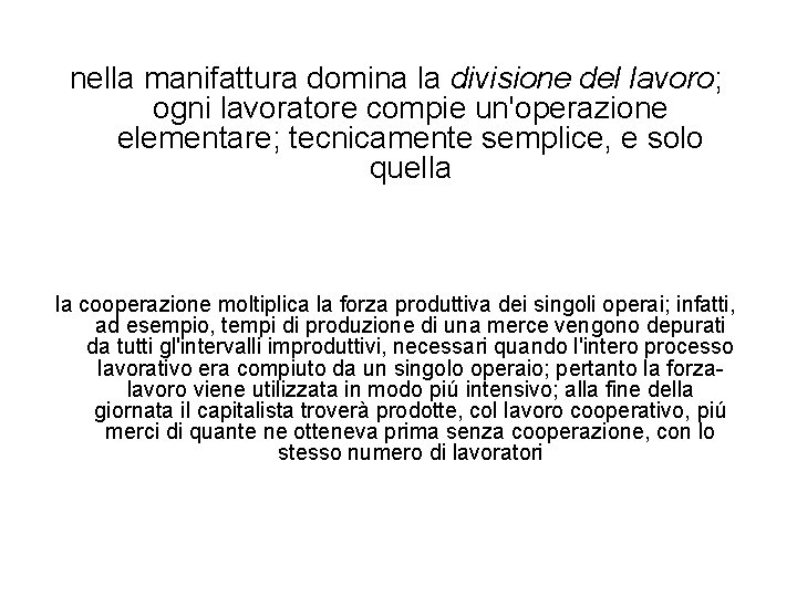 nella manifattura domina la divisione del lavoro; ogni lavoratore compie un'operazione elementare; tecnicamente semplice,