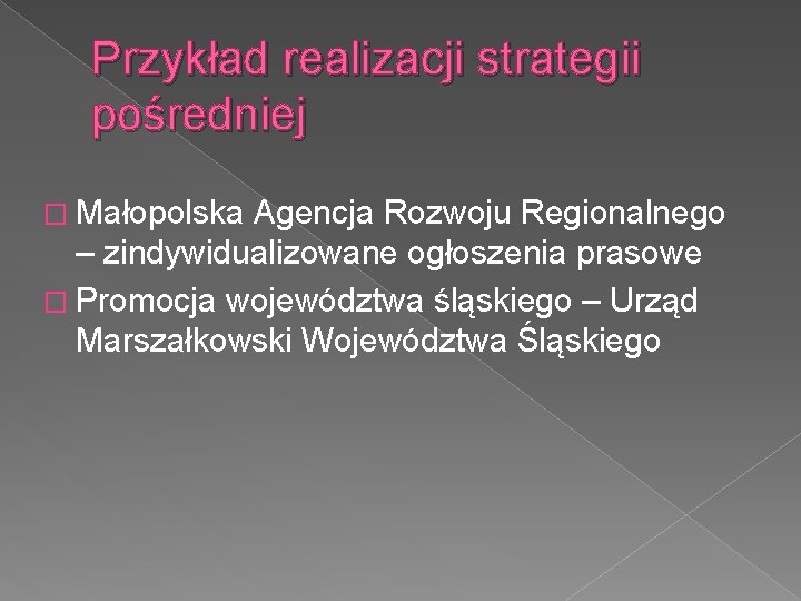 Przykład realizacji strategii pośredniej � Małopolska Agencja Rozwoju Regionalnego – zindywidualizowane ogłoszenia prasowe �