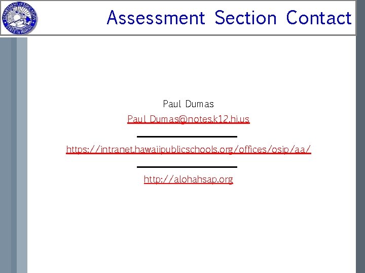 Assessment Section Contact Paul Dumas Paul_Dumas@notes. k 12. hi. us https: //intranet. hawaiipublicschools. org/offices/osip/aa/