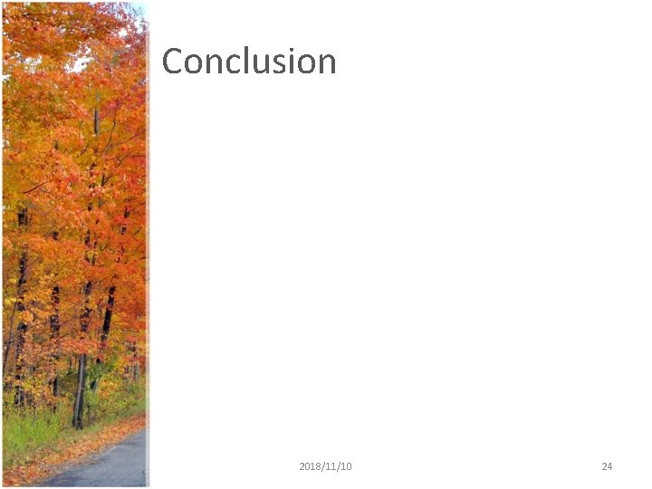 Conclusion 2020/12/5 2018/11/10 24 Conclusion 2020/12/5 2018/11/10 24
