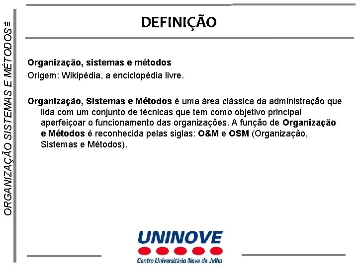 ORGANIZAÇÃO SISTEMAS E MÉTODOS 10 DEFINIÇÃO Organização, sistemas e métodos Origem: Wikipédia, a enciclopédia