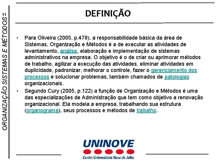 DEFINIÇÃO ORGANIZAÇÃO SISTEMAS E MÉTODOS 11 • • Para Oliveira (2005, p. 478), a