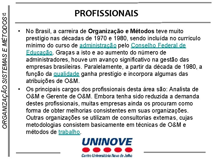 ORGANIZAÇÃO SISTEMAS E MÉTODOS 12 PROFISSIONAIS • No Brasil, a carreira de Organização e