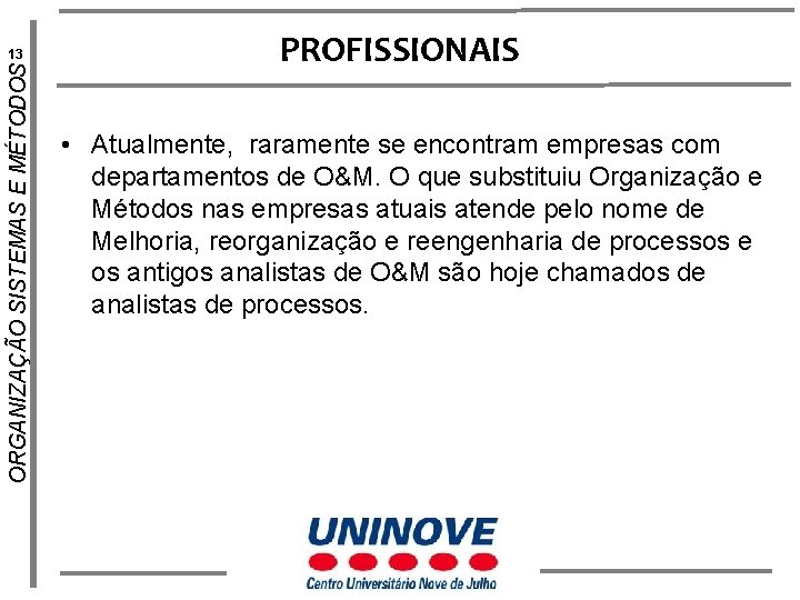 ORGANIZAÇÃO SISTEMAS E MÉTODOS 13 PROFISSIONAIS • Atualmente, raramente se encontram empresas com departamentos