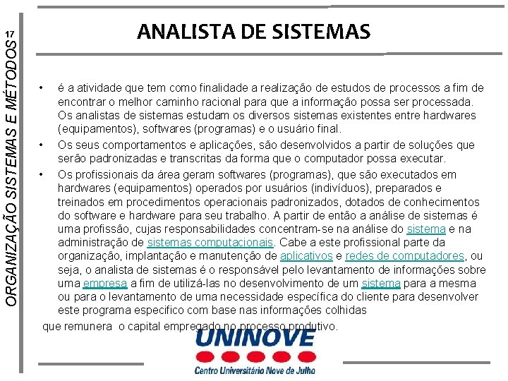 ANALISTA DE SISTEMAS ORGANIZAÇÃO SISTEMAS E MÉTODOS 17 • é a atividade que tem