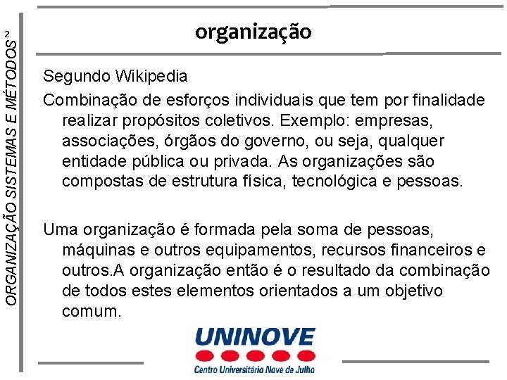 ORGANIZAÇÃO SISTEMAS E MÉTODOS 2 organização Segundo Wikipedia Combinação de esforços individuais que tem