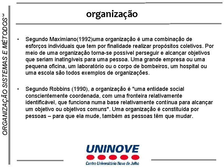 organização ORGANIZAÇÃO SISTEMAS E MÉTODOS 3 • Segundo Maximiano(1992)uma organização é uma combinação de