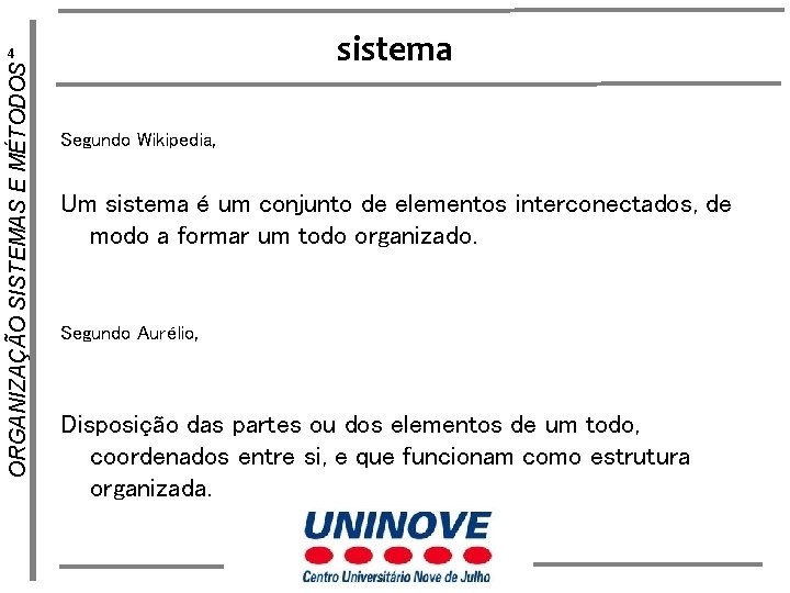 sistema ORGANIZAÇÃO SISTEMAS E MÉTODOS 4 Segundo Wikipedia, Um sistema é um conjunto de