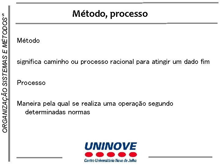 Método, processo ORGANIZAÇÃO SISTEMAS E MÉTODOS 5 Método significa caminho ou processo racional para