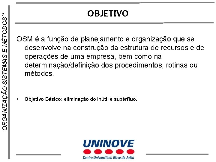 OBJETIVO ORGANIZAÇÃO SISTEMAS E MÉTODOS 7 OSM é a função de planejamento e organização