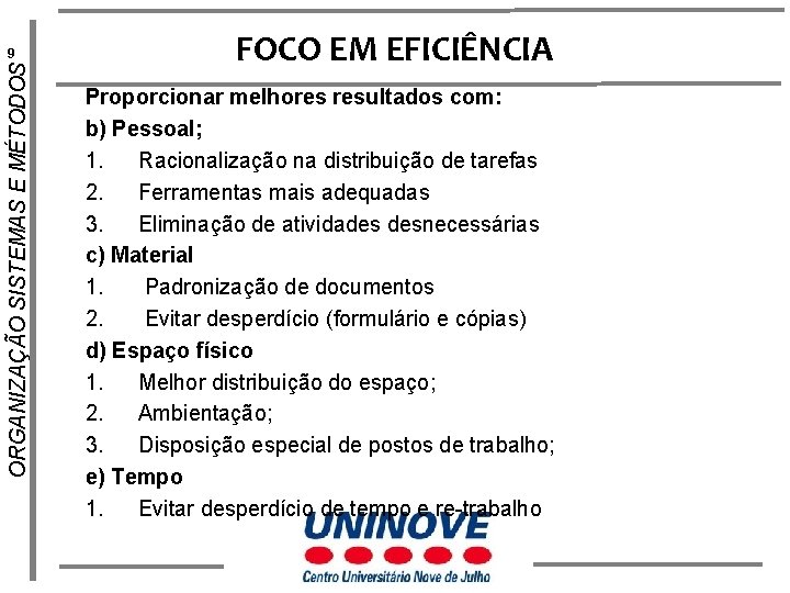 ORGANIZAÇÃO SISTEMAS E MÉTODOS 9 FOCO EM EFICIÊNCIA Proporcionar melhores resultados com: b) Pessoal;