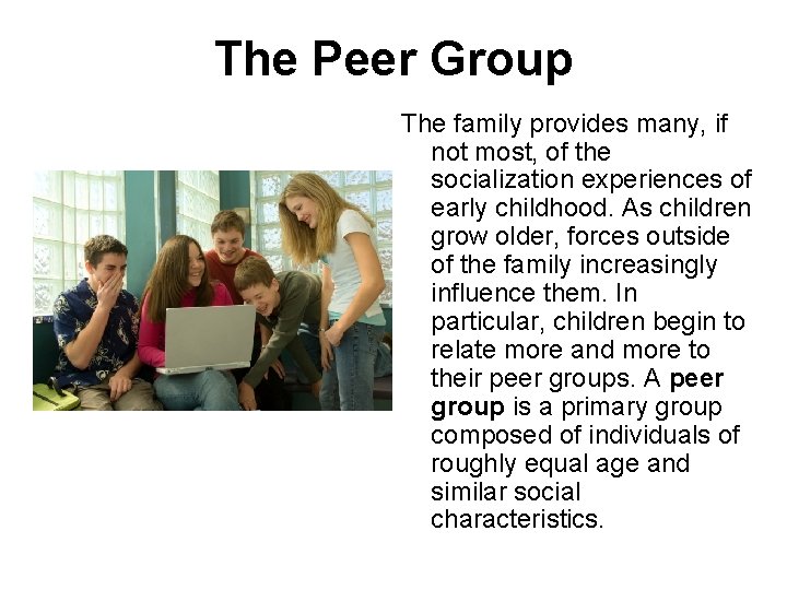 The Peer Group The family provides many, if not most, of the socialization experiences