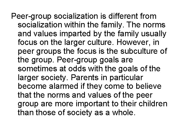 Peer-group socialization is different from socialization within the family. The norms and values imparted