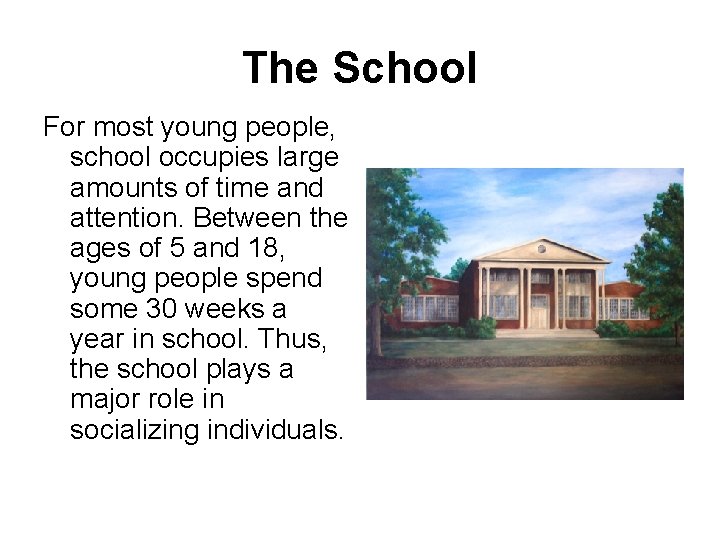 The School For most young people, school occupies large amounts of time and attention.