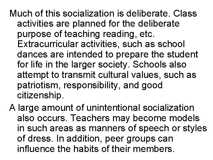 Much of this socialization is deliberate. Class activities are planned for the deliberate purpose