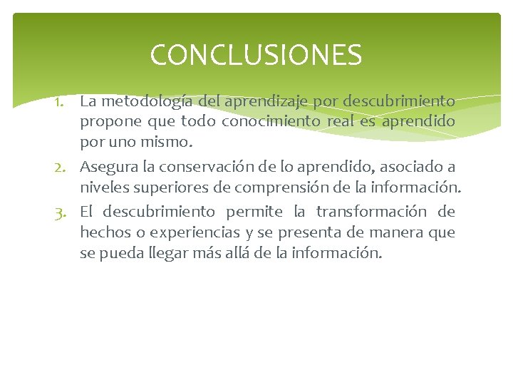 CONCLUSIONES 1. La metodología del aprendizaje por descubrimiento propone que todo conocimiento real es