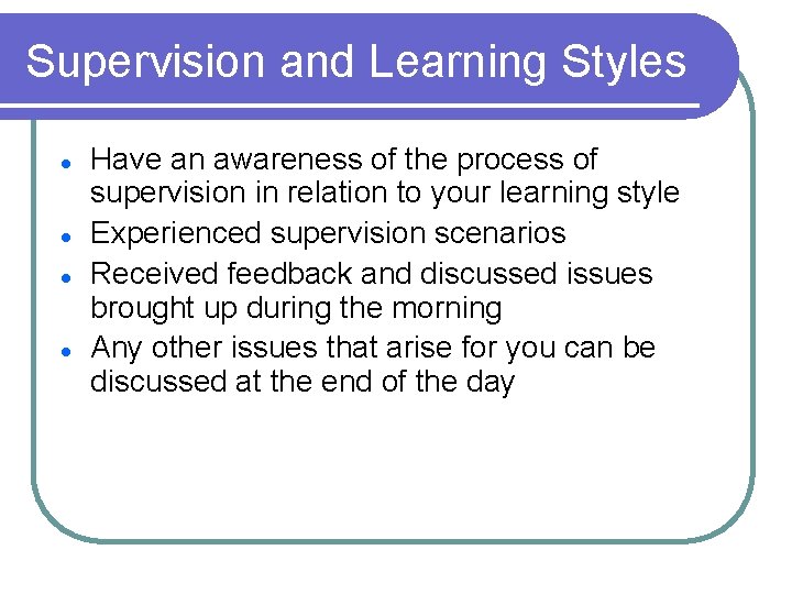 Supervision and Learning Styles l l Have an awareness of the process of supervision