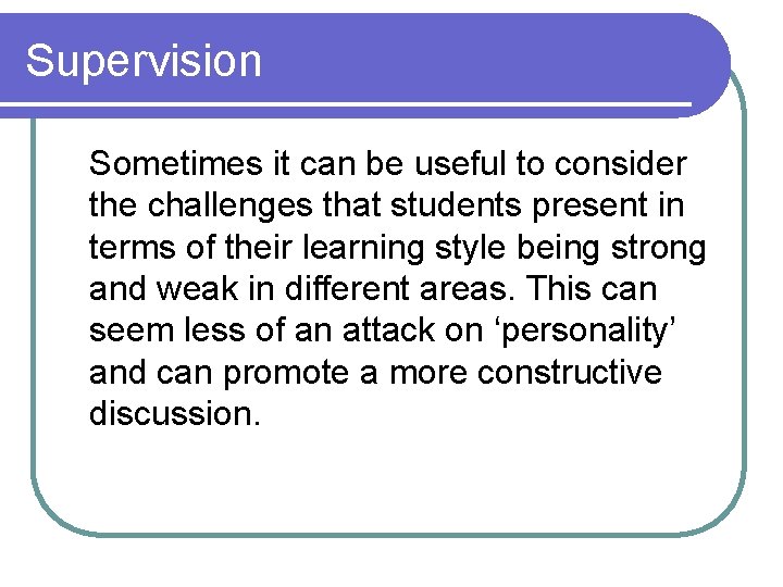 Supervision Sometimes it can be useful to consider the challenges that students present in