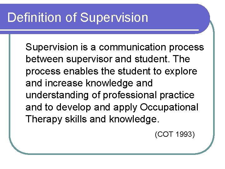 Definition of Supervision is a communication process between supervisor and student. The process enables