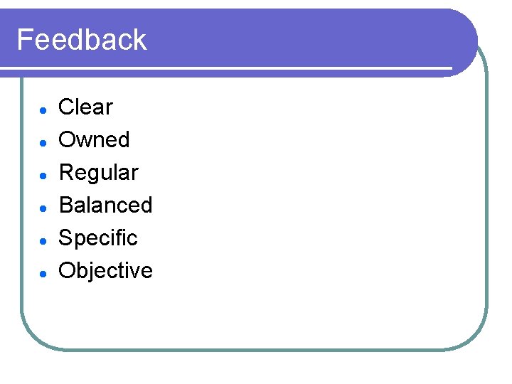 Feedback l l l Clear Owned Regular Balanced Specific Objective 