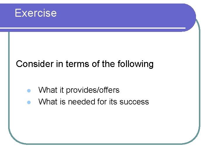 Exercise What does supervision represent to you? Consider in terms of the following l