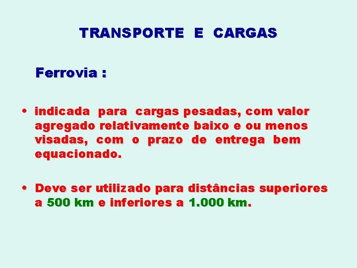 TRANSPORTE E CARGAS Ferrovia : • indicada para cargas pesadas, com valor agregado relativamente