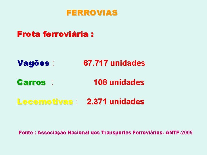FERROVIAS Frota ferroviária : Vagões : 67. 717 unidades Carros : 108 unidades Locomotivas