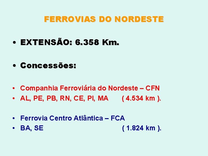 FERROVIAS DO NORDESTE • EXTENSÃO: 6. 358 Km. • Concessões: • Companhia Ferroviária do