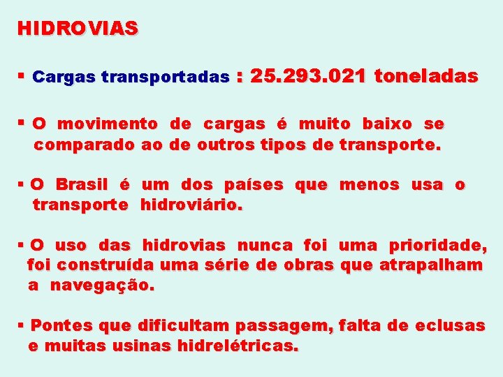 HIDROVIAS § Cargas transportadas : 25. 293. 021 toneladas § O movimento de cargas