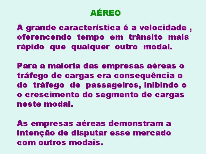 AÉREO A grande característica é a velocidade , oferencendo tempo em trânsito mais rápido