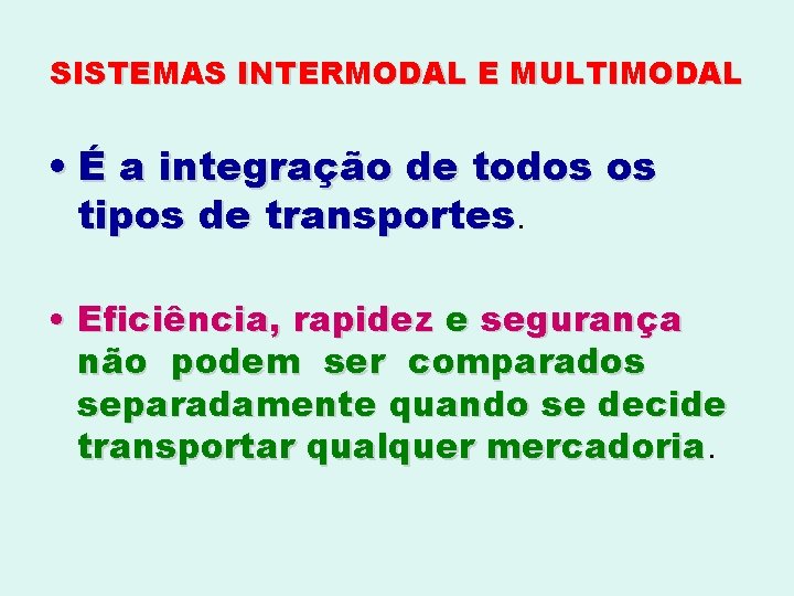 SISTEMAS INTERMODAL E MULTIMODAL • É a integração de todos os tipos de transportes.