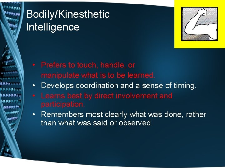 Bodily/Kinesthetic Intelligence • Prefers to touch, handle, or manipulate what is to be learned. Bodily/Kinesthetic Intelligence • Prefers to touch, handle, or manipulate what is to be learned.