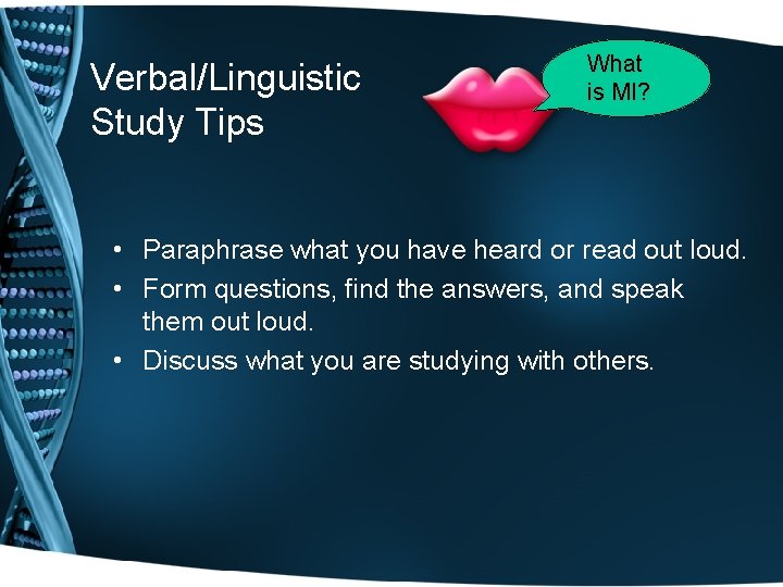 Verbal/Linguistic Study Tips What is MI? • Paraphrase what you have heard or read Verbal/Linguistic Study Tips What is MI? • Paraphrase what you have heard or read