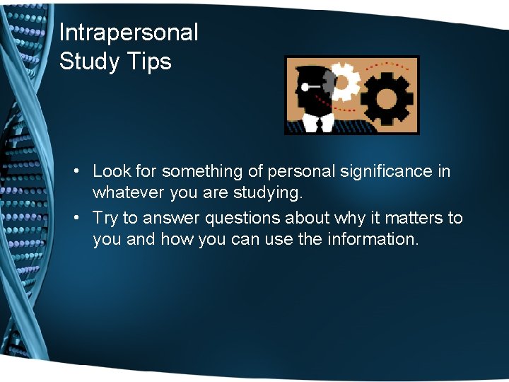 Intrapersonal Study Tips • Look for something of personal significance in whatever you are Intrapersonal Study Tips • Look for something of personal significance in whatever you are