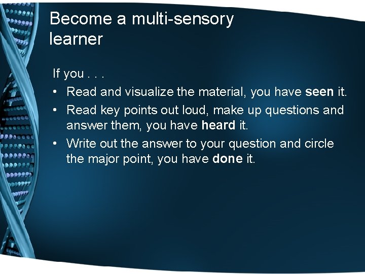 Become a multi-sensory learner If you. . . • Read and visualize the material, Become a multi-sensory learner If you. . . • Read and visualize the material,