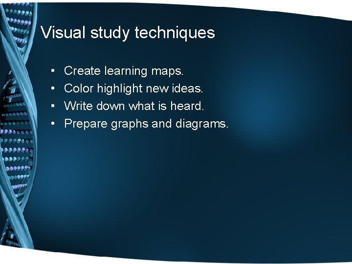 Visual study techniques • • Create learning maps. Color highlight new ideas. Write down Visual study techniques • • Create learning maps. Color highlight new ideas. Write down