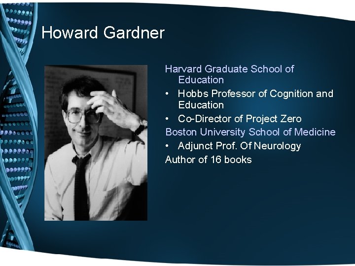 Howard Gardner Harvard Graduate School of Education • Hobbs Professor of Cognition and Education Howard Gardner Harvard Graduate School of Education • Hobbs Professor of Cognition and Education