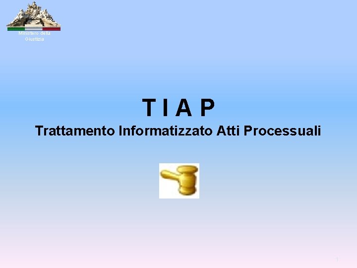 Ministero della Giustizia TIAP Trattamento Informatizzato Atti Processuali 1 