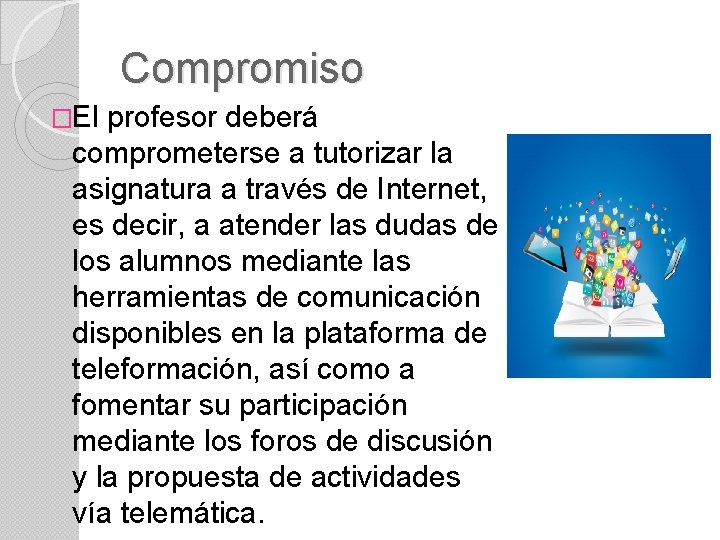 Compromiso �El profesor deberá comprometerse a tutorizar la asignatura a través de Internet, es