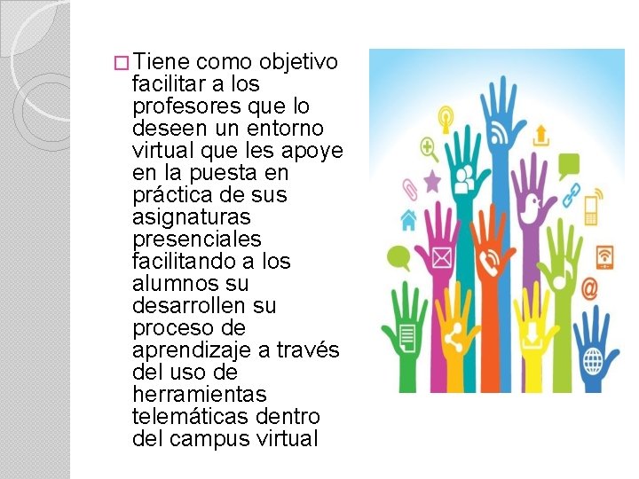 � Tiene como objetivo facilitar a los profesores que lo deseen un entorno virtual